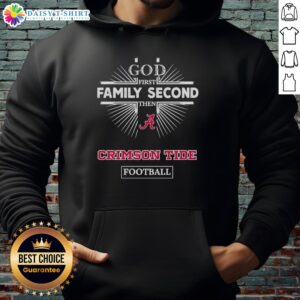 Alt Text: Awesome Alabama Crimson Tide hoodie featuring 'God First, Family Second, Then Crimson Tide Football' design.
