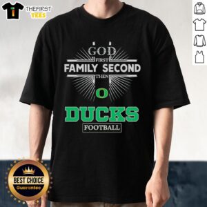 Top Oregon Ducks 'God First Family Second Then Ducks Football' T-Shirt showcasing team spirit and faith in vibrant colors.
