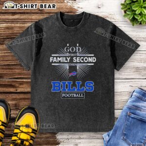 Original Buffalo Bills 'God First, Family Second, Then Bills Football' washed t-shirt showcasing team spirit and style.