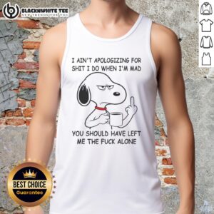 Awesome Snoopy tank top with 'I Ain't Apologizing For Shit I Do When I'm Mad' quote, perfect for casual wear.