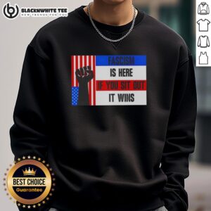 Official Fascism Is Here If You Sit Out It Wins Sweatshirt featuring bold text and a stylish design in black.