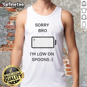 Good Sorry Bro I'm Low on Spoons Tank Top featuring a playful design perfect for casual wear and spoonie awareness.