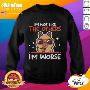 Funny capybara sweatshirt featuring 'Pretty I'm Not Like The Others, I'm Worse' slogan, perfect for casual wear.