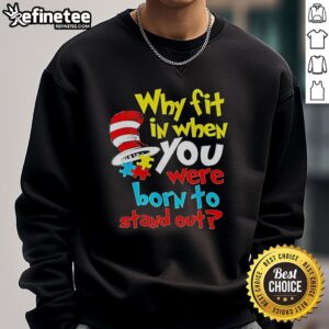 Top Dr. Seuss sweatshirt featuring 'Why Fit In? Born to Stand Out' quote, perfect for fans of unique, inspiring apparel.