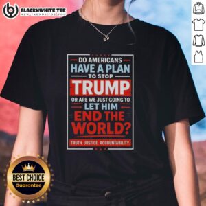 Top Do Americans Have A Plan To Stop Trump? Ladies tee featuring bold text on a stylish shirt design.