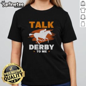Premium Talk Derby To Me Equestrian Horse Racing T-Shirt - Image 3