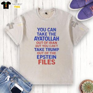Washed T-shirt featuring the phrase 'You Can Take The Ayatollah Out Of Iran But You Cant Take Trump Out Of The Epstein Files'.