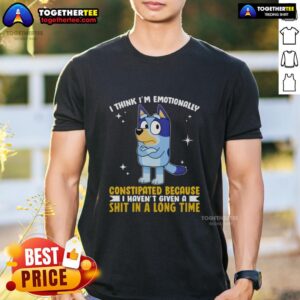 Top Bluey I Think I'm Emotionally Constipated T-Shirt featuring a humorous design for fans of the show.