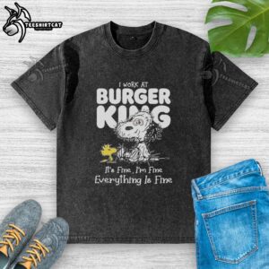Original Snoopy and Woodstock X Burger King 'I Work At It's Fine I'm Fine Everything Is Fine' washed t-shirt design.
