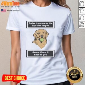 Premium Dog tee featuring 'Today Is Gonna Be The Day' slogan, perfect for dog lovers and casual wear.