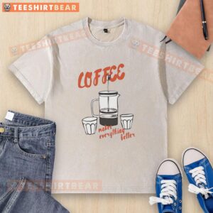 Nice Coffee Makes Everything Better washed t-shirt in soft fabric, perfect for coffee lovers and casual wear.