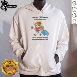 Cozy hoodie featuring 'The Only Ice I Want in My Airports' slogan, perfect for iced coffee lovers and travel enthusiasts.