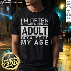 Awesome I'M Often Mistaken For An Adult Because Of My Age T-Shirt featuring humorous text design for casual wear.
