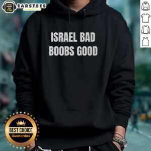 Funny Israel Bad Boobs Good Hoodie design featuring humorous graphics and text, perfect for casual wear and unique fashion.
