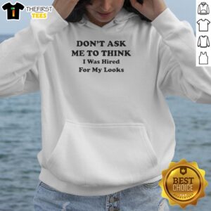 Premium 'Don't Ask Me, Think I Was Hired For My Looks' Hoodie in stylish design, perfect for casual wear and expressing personality.