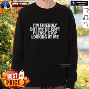 Awesome I'm Friendly But My BF Isn't Sweatshirt in a stylish design, perfect for casual outings and expressing personality.