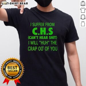 Funny 'Can't Hear Shit' t-shirt for CHS sufferers, featuring bold text design and humorous message for awareness.