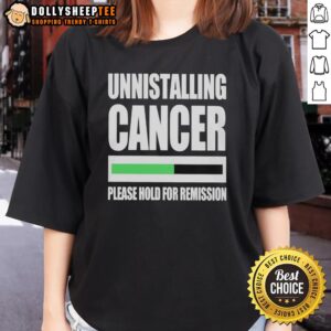 Good Uninstalling Cancer Tee for Ladies: A stylish reminder of hope and resilience in the fight for remission.