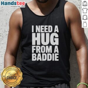 Alt Text: Official I Need A Hug From A Baddie Tank Top featuring stylish design perfect for casual wear.