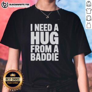 Top I Need A Hug From A Baddie Ladies Tee featuring stylish design, perfect for casual wear and expressing confidence.
