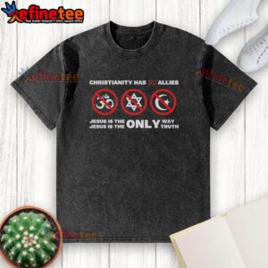 Original Christianity Has No Allies Jesus Is The Only Way Jesus Is The Only Truth T-Shirt - Image 6