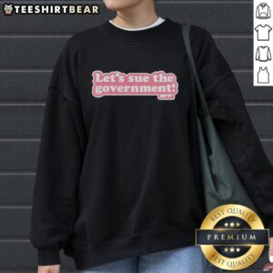 Premium Let's Sue The Government pink text style sweatshirt, trendy casual wear for bold statement fashion.