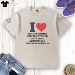 Alt Text: Premium 'I Love Transforming Unstructured Data Into Actionable Business Insights' washed t-shirt in soft cotton fabric.