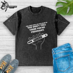Premium The First Rule Of Fite Klub Is You Don't Tell Them You’re Pregnant T-Shirt - Image 6