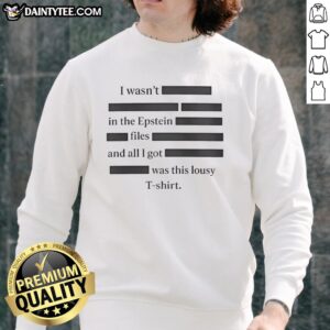 Good I Wasn't In The Epstein Files sweatshirt featuring bold text on a stylish black background for casual wear.