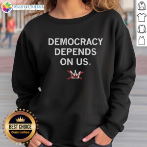 Premium Democracy Depends On Us Sweatshirt featuring bold text design, perfect for stylish activism and civic engagement.