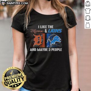 Awesome I Like The Detroit Tigers and Lions Ladies Tee featuring bold graphics and team colors, perfect for sports fans.