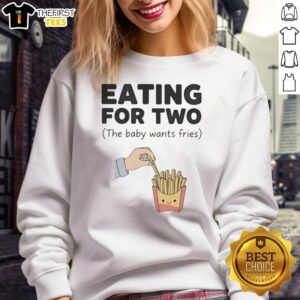 Pretty Eating For Two sweatshirt featuring a cute design of a baby craving fries, perfect for expecting parents.