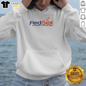 Funny Fedsex My Package In Your Box Tonight T-Shirt - Image 2