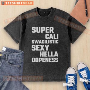 Top Super Cali Swagilistic Sexy Hella Dopeness Washed T-Shirt in vibrant colors, showcasing a trendy and casual style.