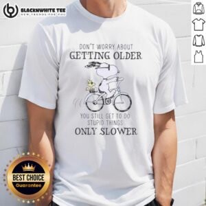 Nice Snoopy T-shirt with 'Don't Worry About Getting Older, You're Still Gonna Do Dumb Stuff Only Slower' design.