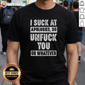 Alt Text: Awesome I Suck At Apologies So Unfuck You Or Whatever T-Shirt design featuring bold text on a casual tee.