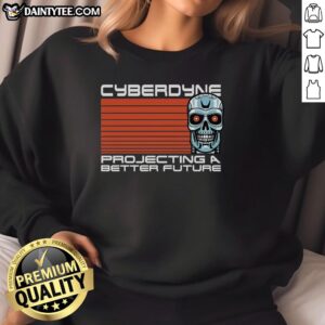 Awesome Cyberdyne Projecting a Better Future sweatshirt featuring a futuristic robot design, perfect for tech enthusiasts.