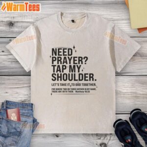 Awesome Need Prayer Tap My Shoulder Matthew 18:20 washed t-shirt featuring a stylish design for faith-inspired fashion.