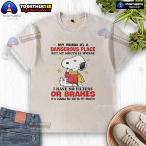 Nice Snoopy t-shirt featuring 'My Mind Is A Dangerous Place But My Mouth Is Worse' graphic design.
