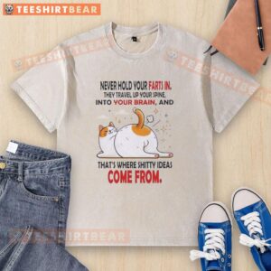 Funny washed t-shirt featuring a nice cat with the slogan, 'Never hold your farts in, that's where shitty ideas come from.'