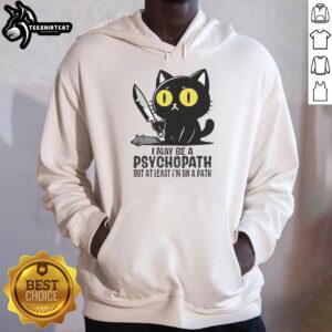 Funny cat hoodie with the phrase I may be a psychopath, but at least I'm on a path showcased in a vibrant design.