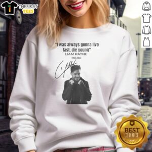 Alt Text: Original Liam Payne I Was Always Gonna Live Fast Die Young signature sweatshirt in stylish design.