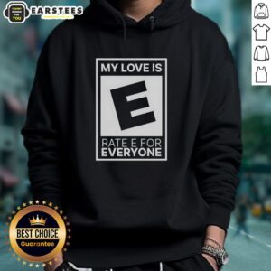 Good My Love Is Rated E For Everyone hoodie in vibrant colors, perfect for casual wear and expressing love.