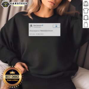 Good Zara Larsson Chris Brown Is Trash sweatshirt featuring bold graphic design and trendy streetwear style.