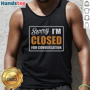 Good Sorry Closed for Conversation Tank Top featuring playful text design in a casual style for summer outfits.