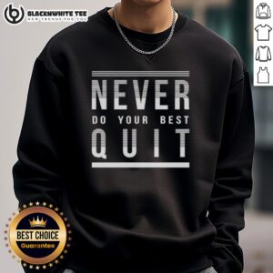 Top Never Do Your Best Quit Sweatshirt in cozy fabric, perfect for casual wear and motivational style. Shop now!