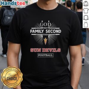 Alt Text: Arizona State Sun Devils football t-shirt with 'God First, Family Second, Then Sun Devils' slogan for fans.