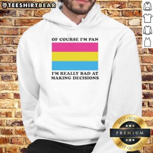 Premium Of Course I'm Pan I'm Really Bad at Making Decisions Flag Hoodie featuring a colorful design and cozy fit.