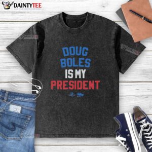 Awesome Doug Boles Is My President Red White And Blue T-Shirt - Image 6