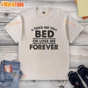 Adorable washed t-shirt with 'Take Me to Bed or Lose Me Forever' print, perfect for cozy nights and casual style.